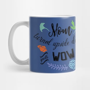 mom turned upside down spells wow Mug